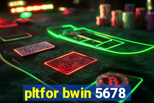 pltfor bwin 5678